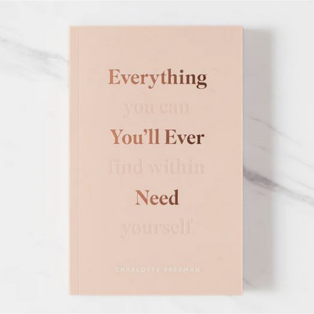 Everything You'll Ever Need, You Can Find Within Yourself - Charlotte Freeman 