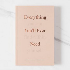 Everything You'll Ever Need, You Can Find Within Yourself - Charlotte Freeman 
